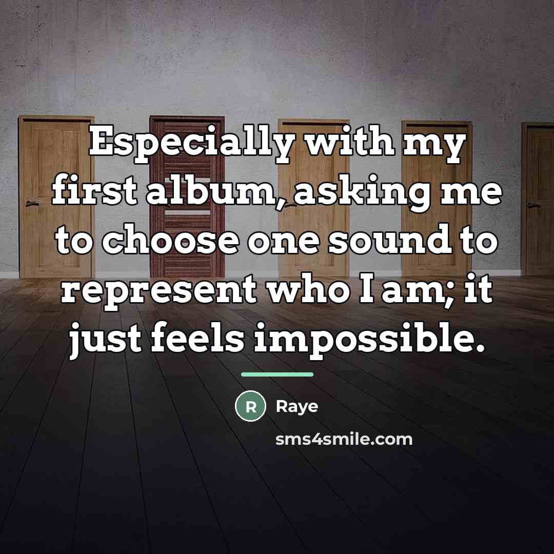 “Especially with my first album, asking me to choose one…” quote by Raye