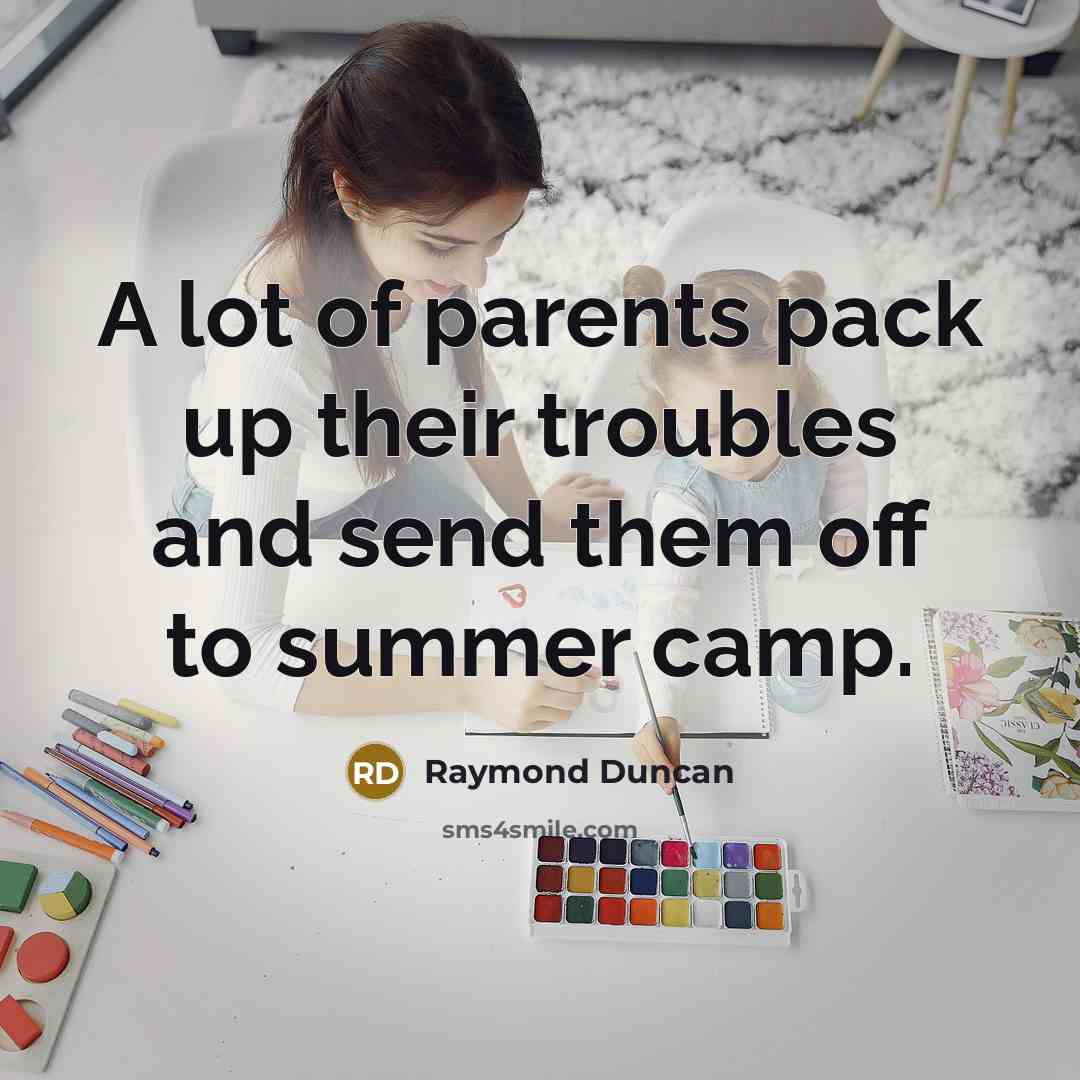 “A lot of parents pack up their troubles and send…” quote by Raymond Duncan