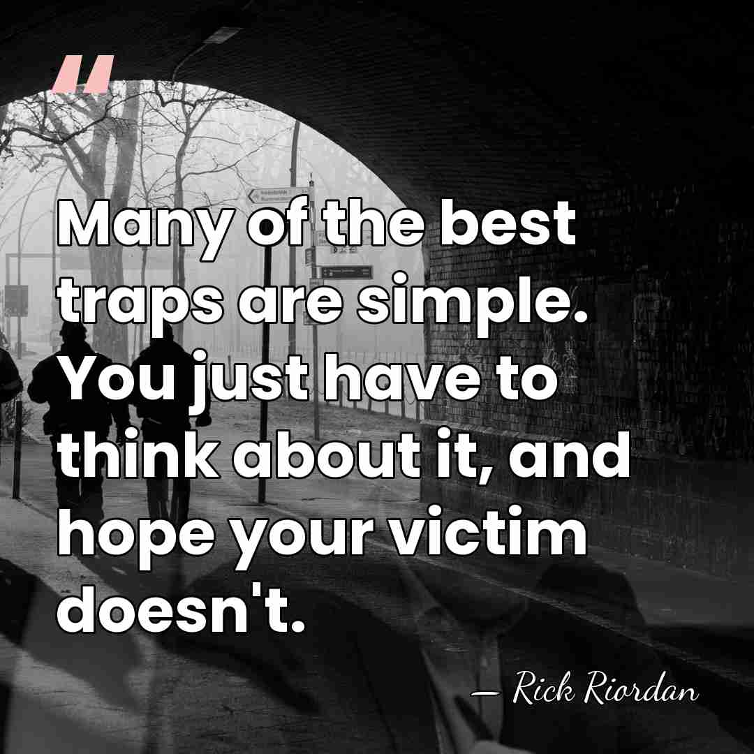 Many of the best traps are simple. You just have to think&hellip; - Rick Riordan