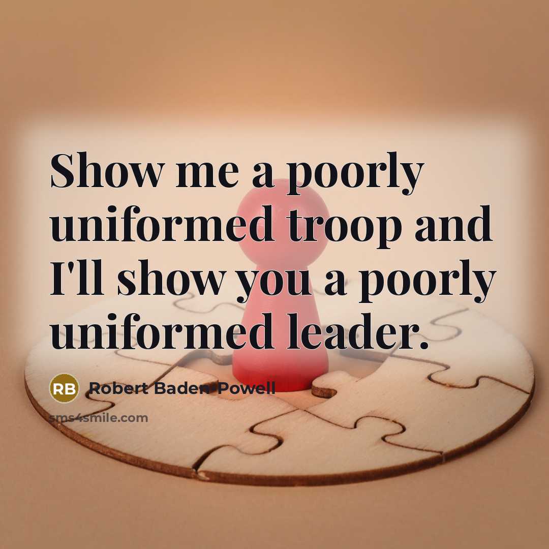 “Show me a poorly uniformed troop and I'll show you…” quote by Robert Baden-Powell