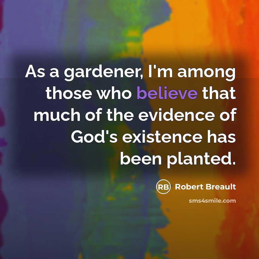 “As a gardener, I'm among those who believe that much…” quote by Robert Breault