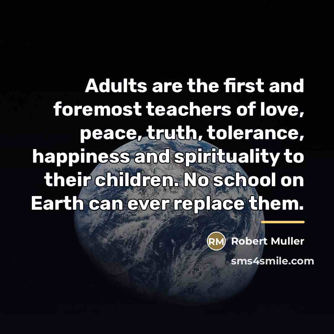 “Adults are the first and foremost teachers of love, peace,…” quote by Robert Muller