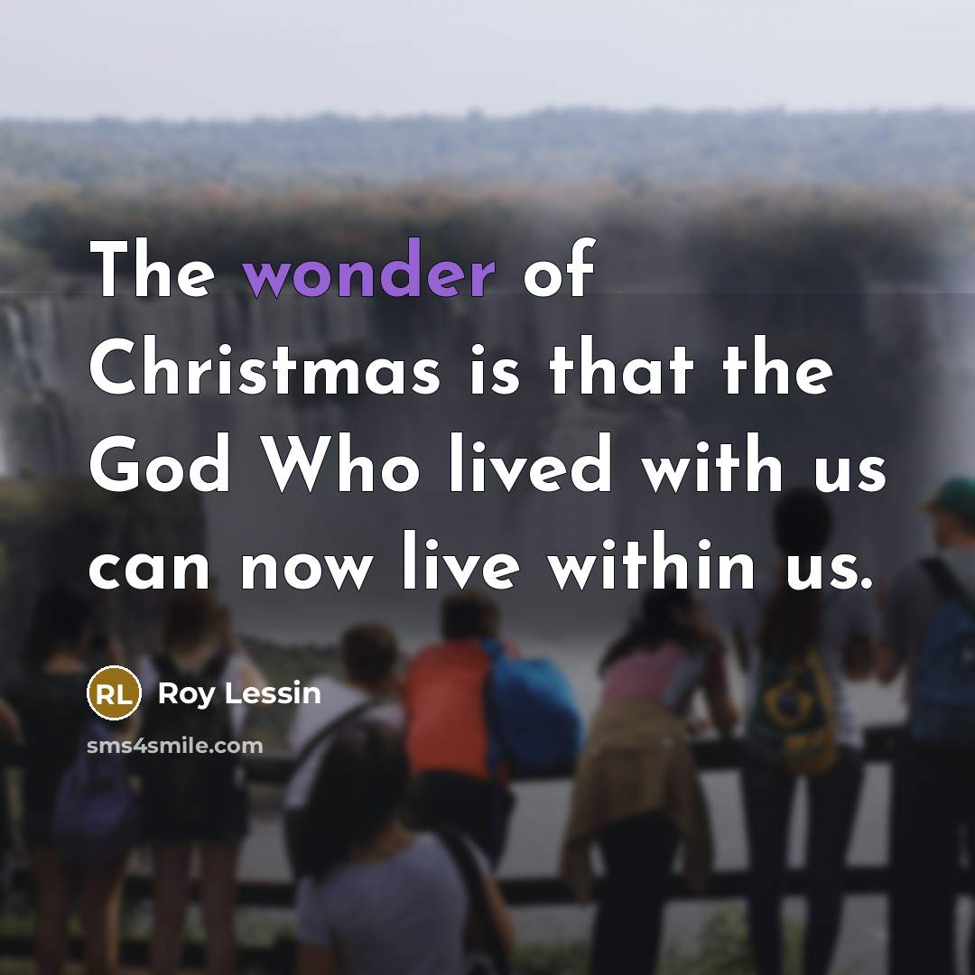 “The wonder of Christmas is that the God Who lived…” quote by Roy Lessin