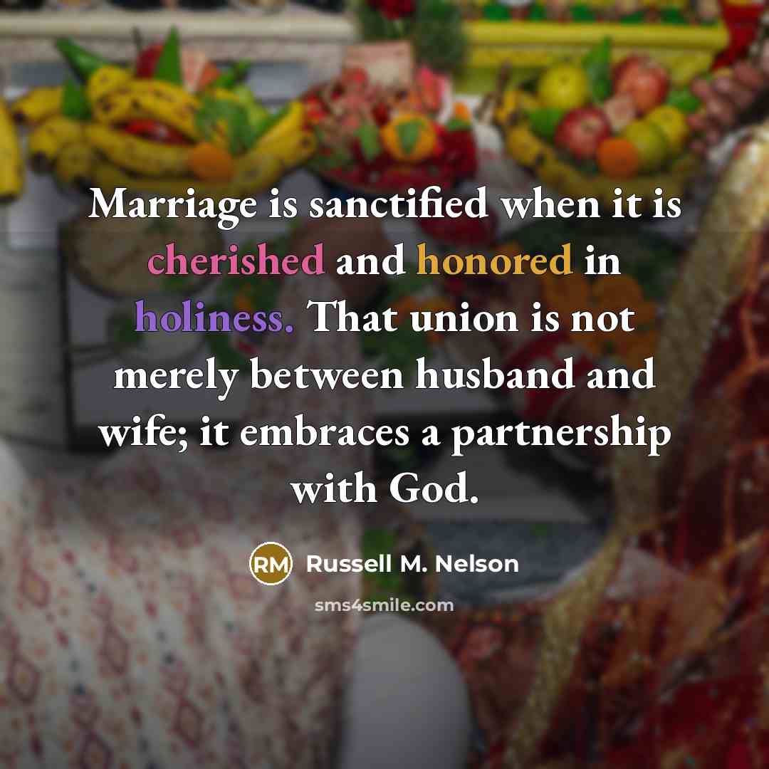 “Marriage is sanctified when it is cherished and honored in…” quote by Russell M. Nelson