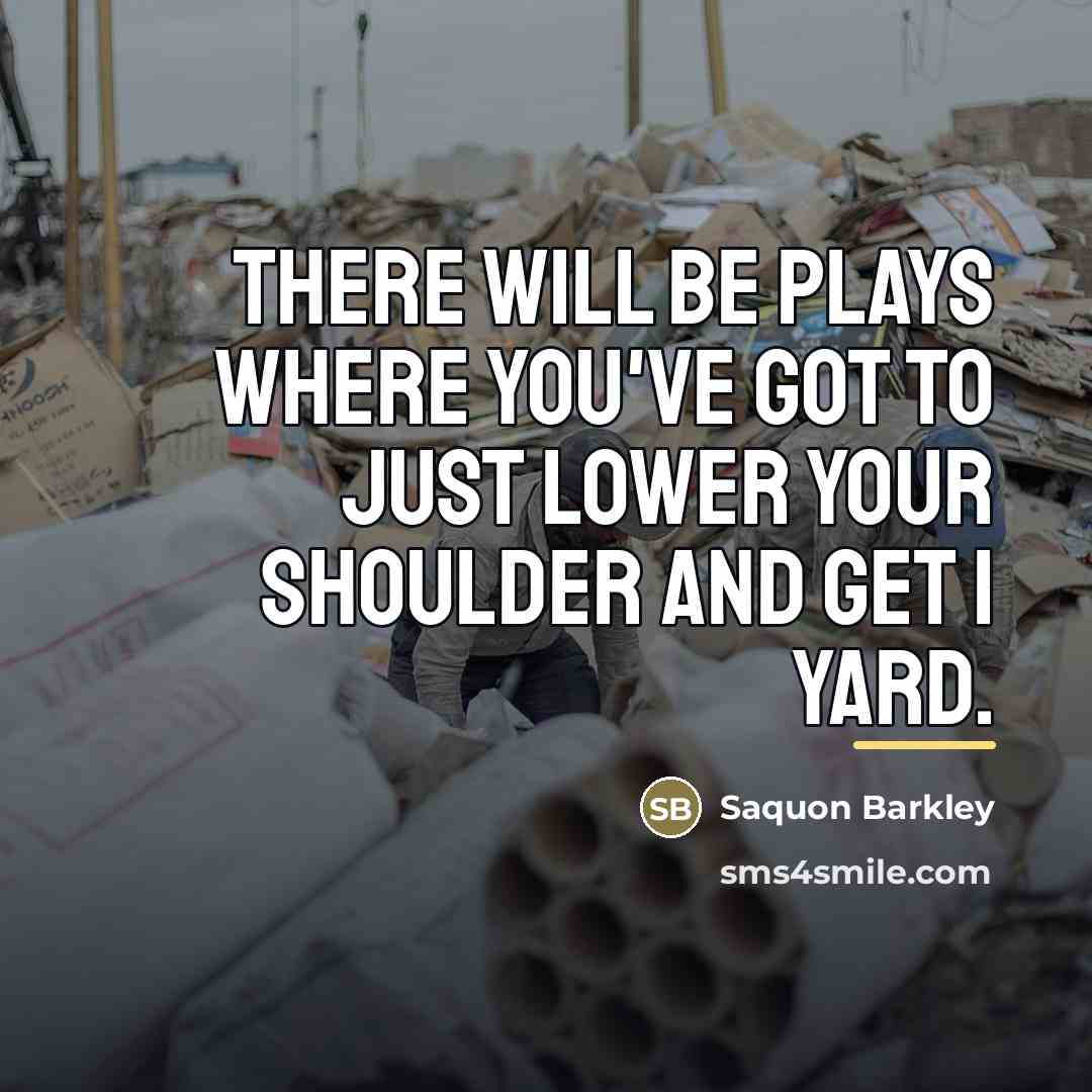 “There will be plays where you've got to just lower…” quote by Saquon Barkley