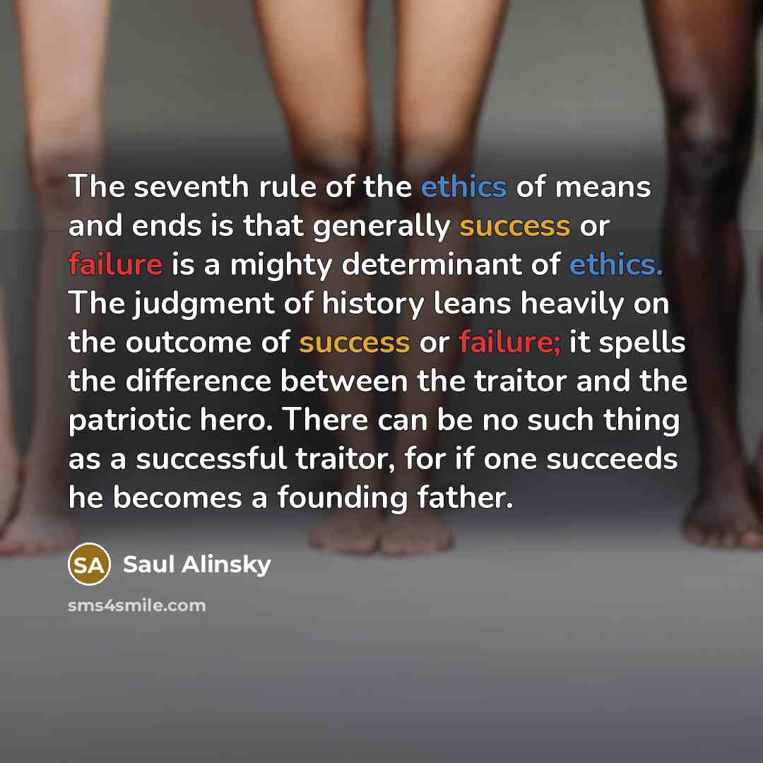 “The seventh rule of the ethics of means and ends…” quote by Saul Alinsky