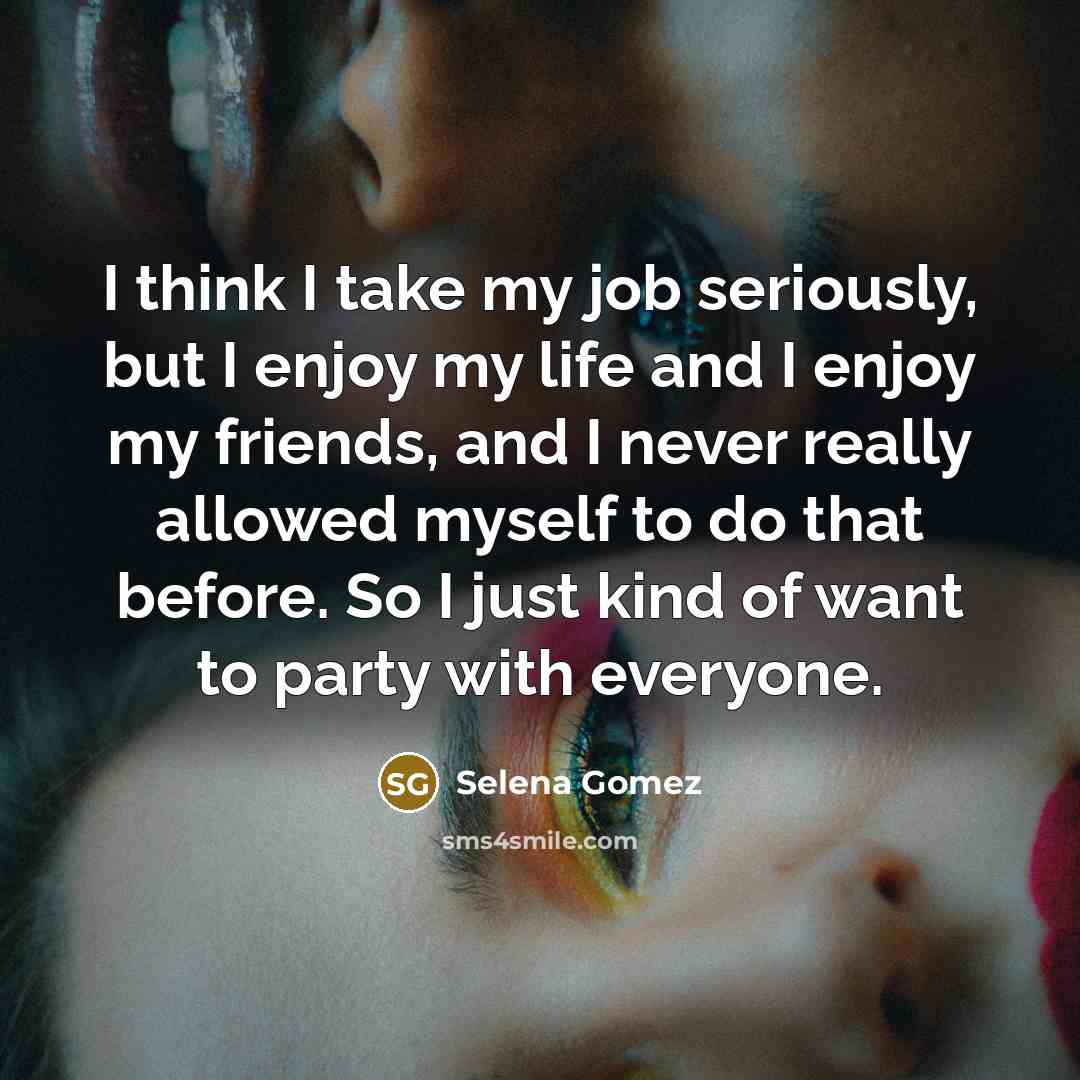 “I think I take my job seriously, but I enjoy…” quote by Selena Gomez