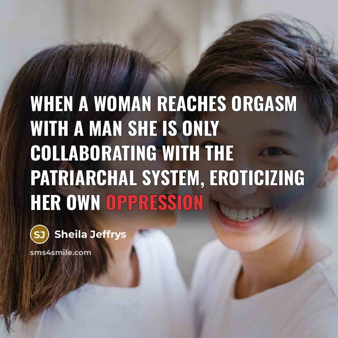 “When a woman reaches orgasm with a man she is…” quote by Sheila Jeffrys