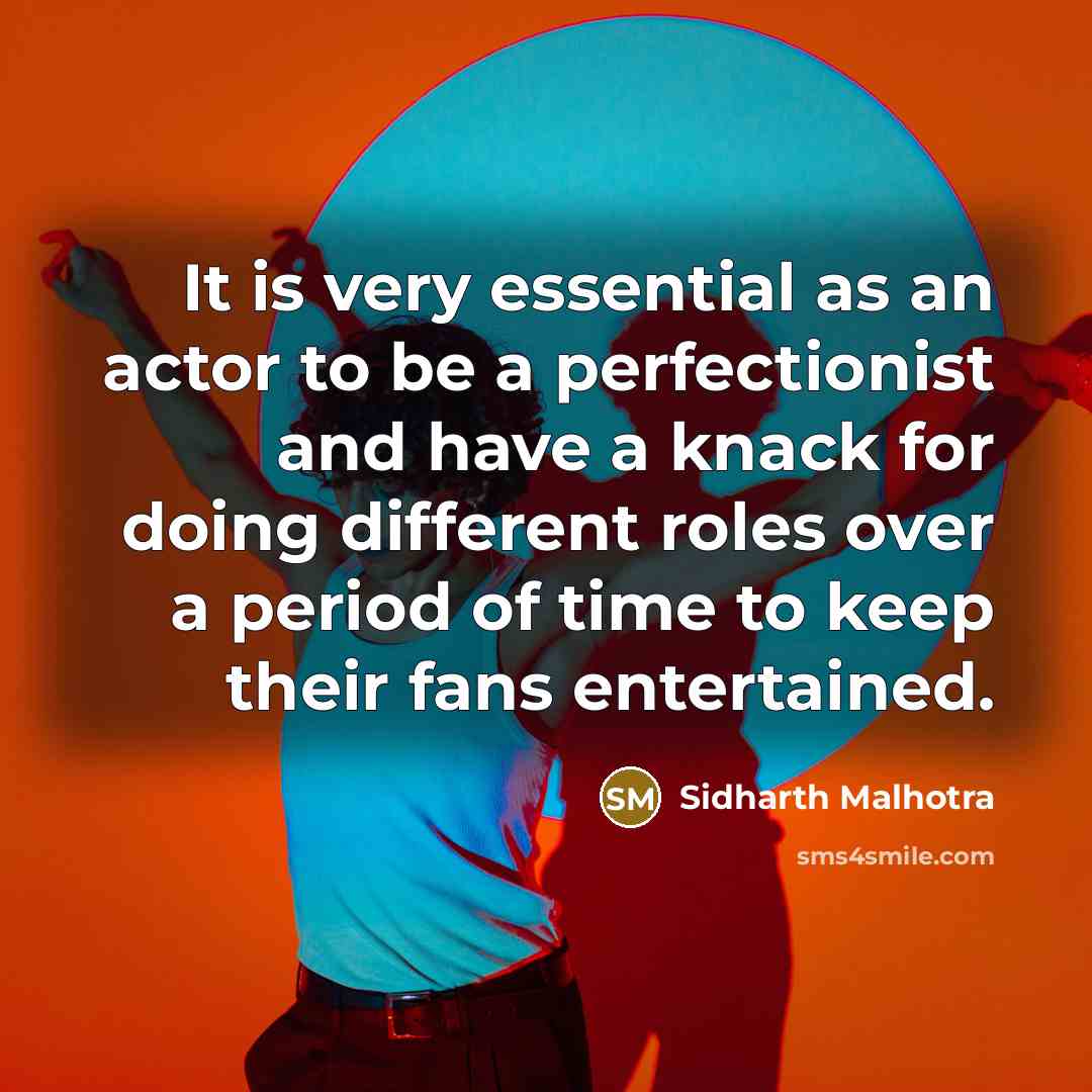 “It is very essential as an actor to be a…” quote by Sidharth Malhotra