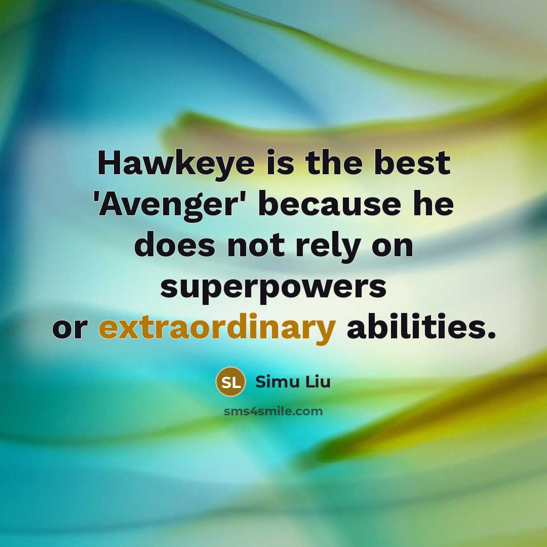 “Hawkeye is the best 'Avenger' because he does not rely…” quote by Simu Liu