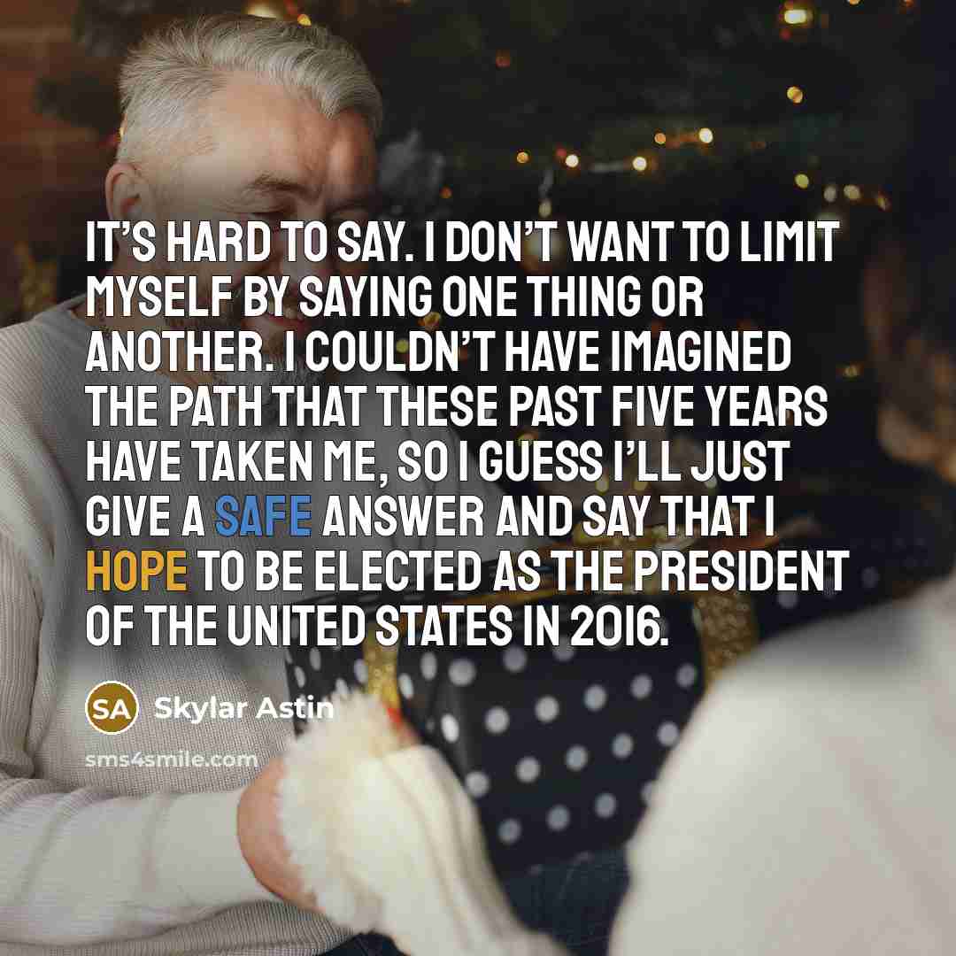 “It’s hard to say. I don’t want to limit myself…” quote by Skylar Astin