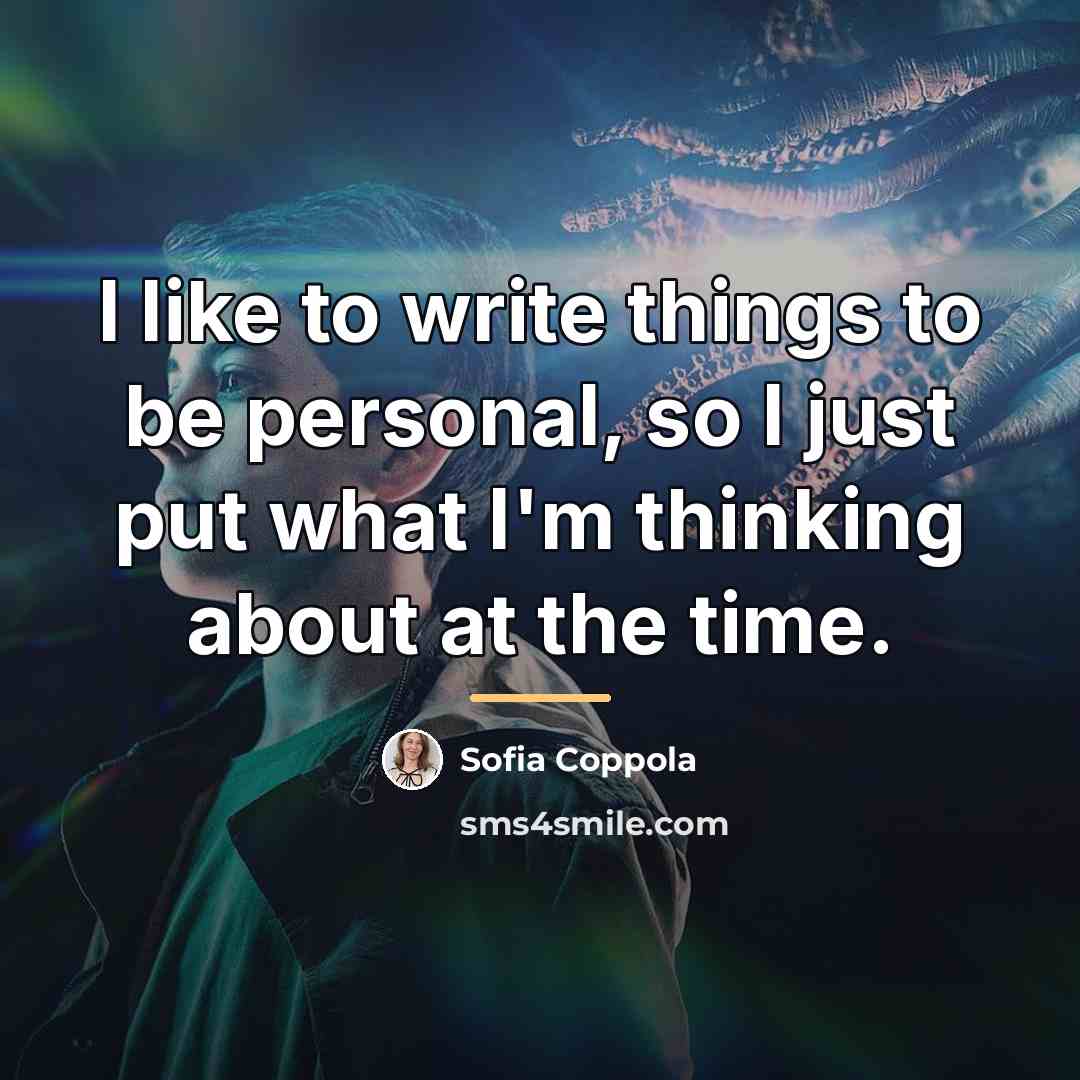 “I like to write things to be personal, so I…” quote by Sofia Coppola