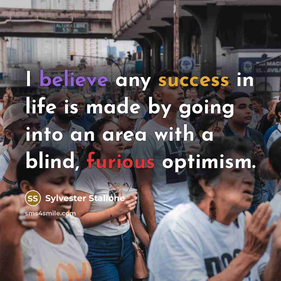 “I believe any success in life is made by going…” quote by Sylvester Stallone