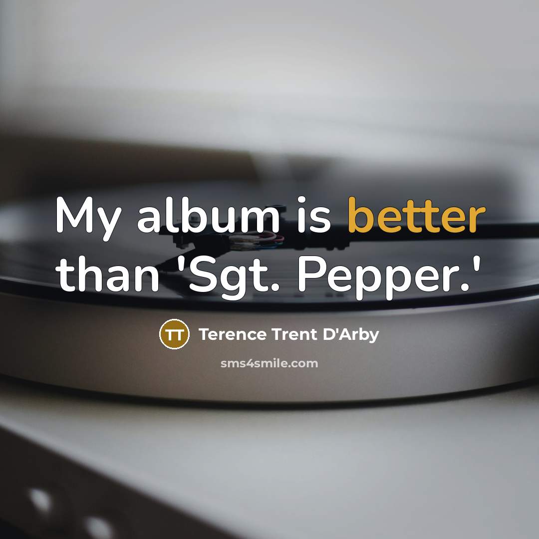 “My album is better than 'Sgt. Pepper.'…” quote by Terence Trent D'Arby