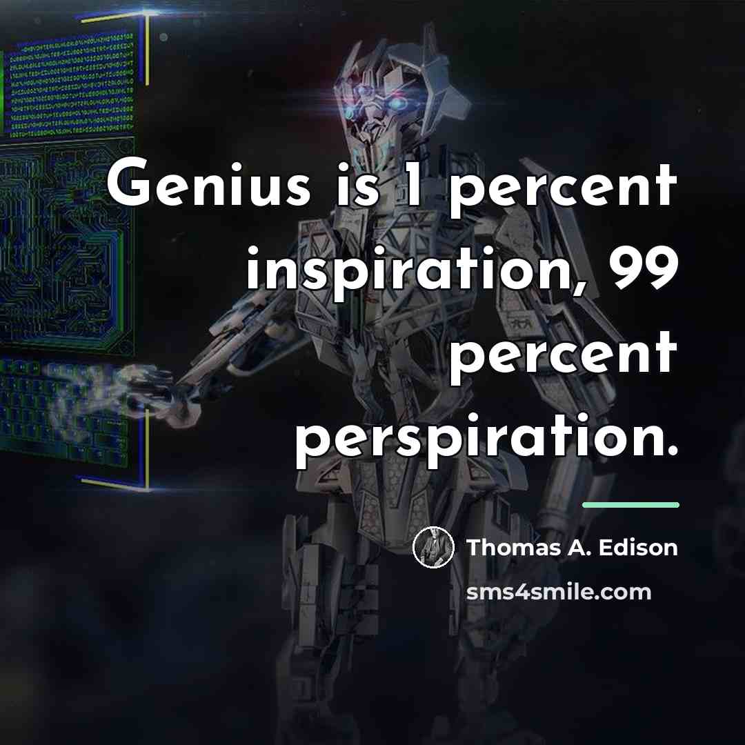 “Genius is 1 percent inspiration, 99 percent perspiration.…” quote by Thomas A. Edison