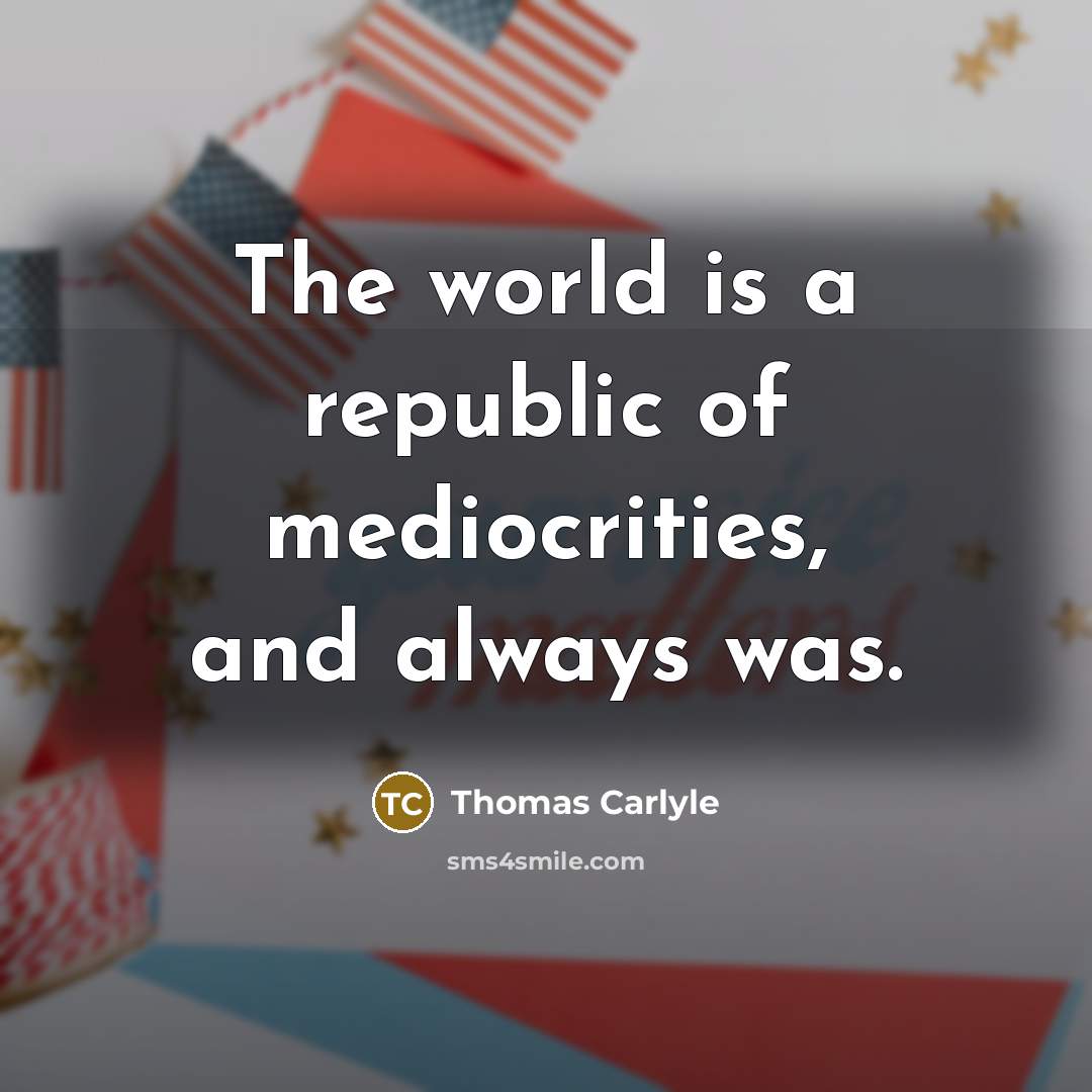 “The world is a republic of mediocrities, and always was.…” quote by Thomas Carlyle