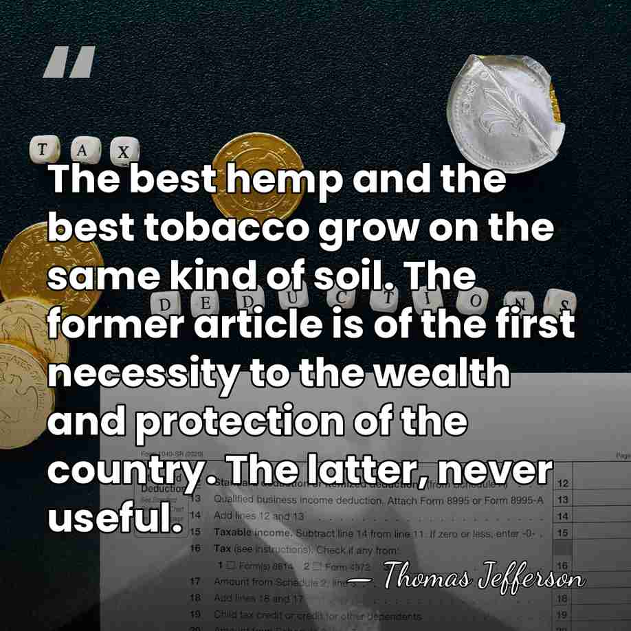 The best hemp and the best tobacco grow on the same kind&hellip; - Thomas Jefferson