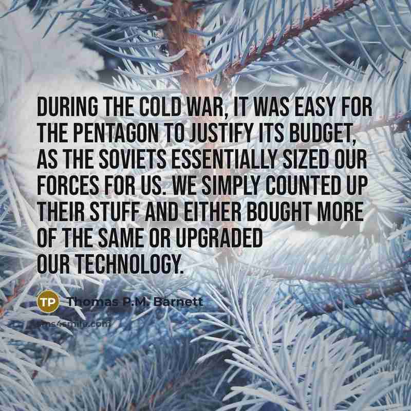 “During the cold war, it was easy for the Pentagon…” quote by Thomas P.M. Barnett