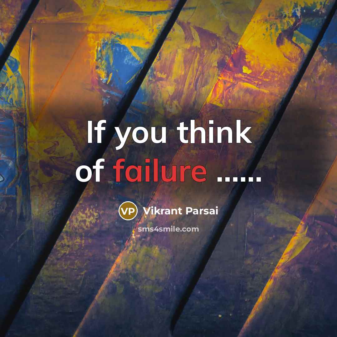 “If you think of failure ...........…” quote by Vikrant Parsai