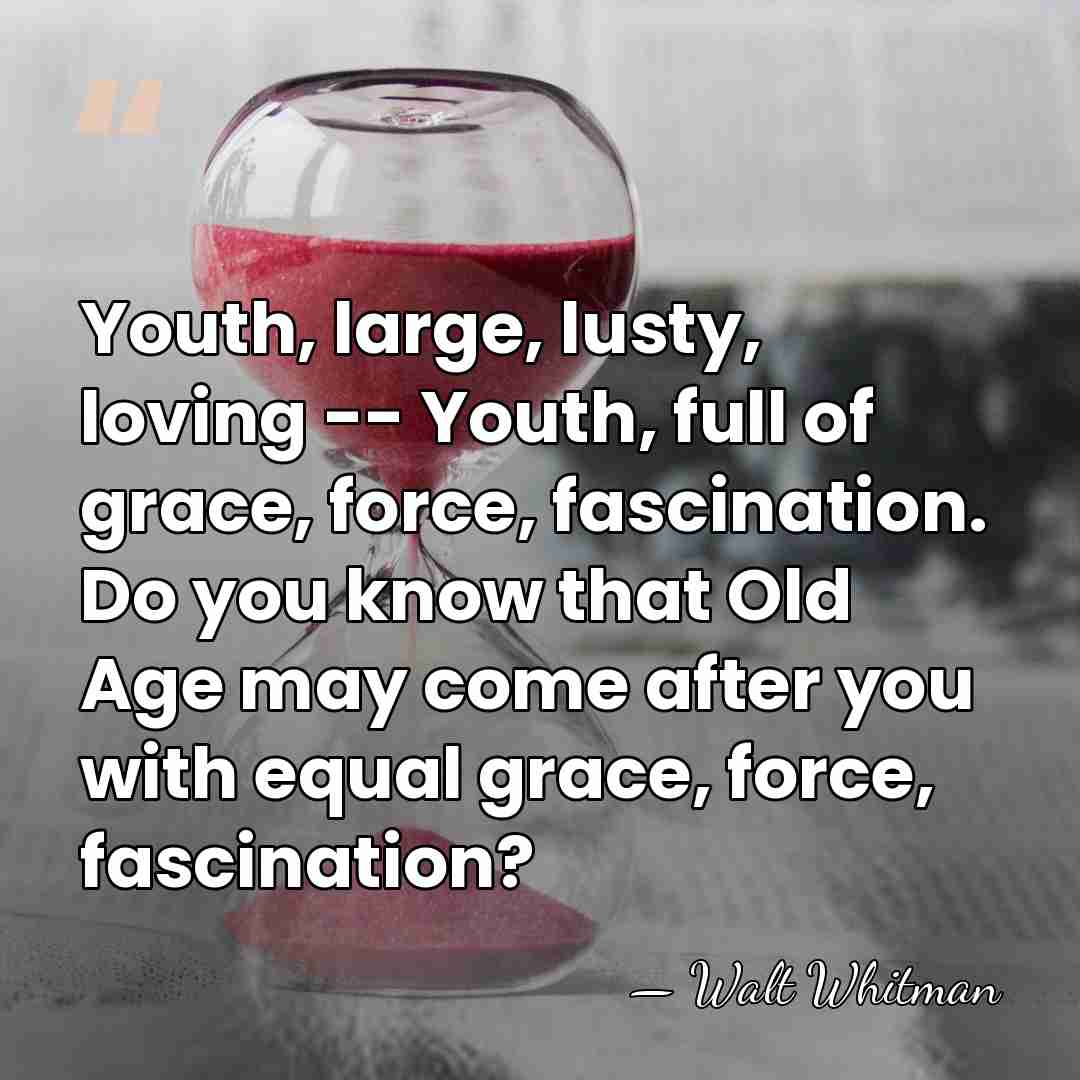 Youth, large, lusty, loving -- Youth, full of grace, force, fascination. Do&hellip; - Walt Whitman