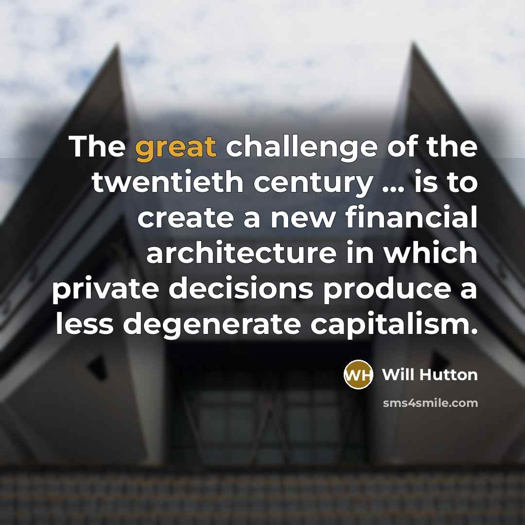 “The great challenge of the twentieth century ... is to…” quote by Will Hutton