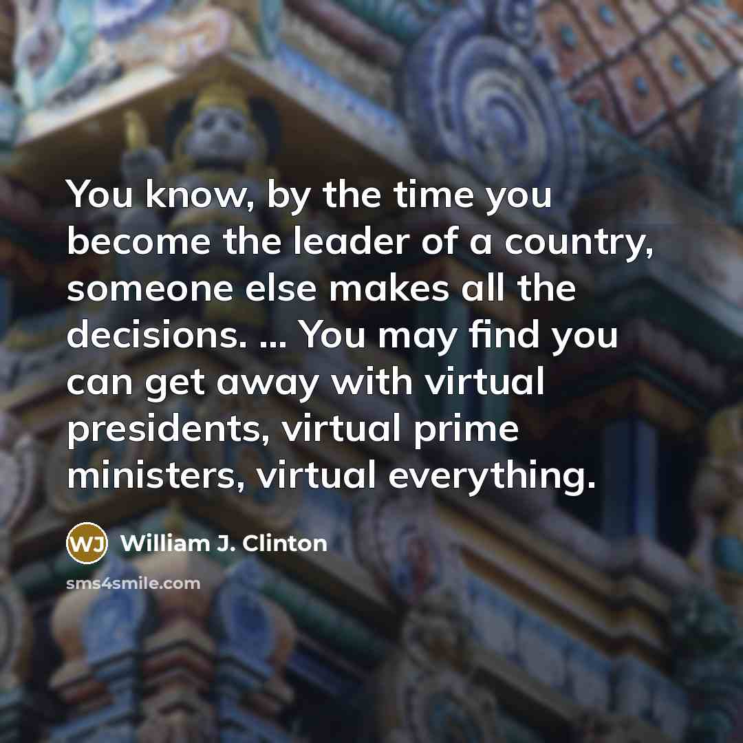 “You know, by the time you become the leader of…” quote by William J. Clinton