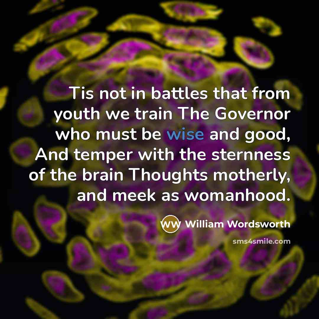 “Tis not in battles that from youth we train The…” quote by William Wordsworth