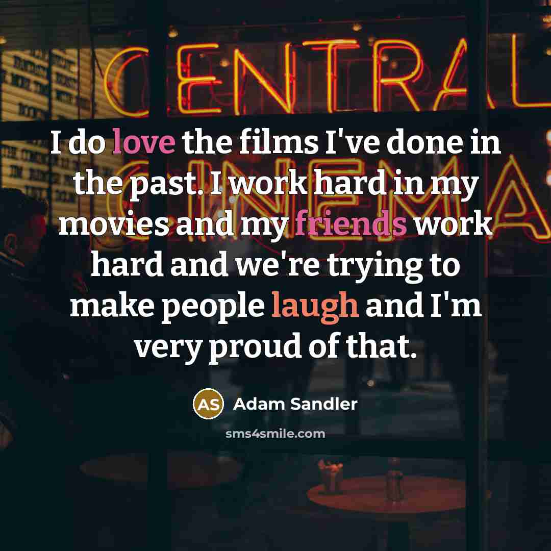 “I do love the films I've done in the past.…” quote by Adam Sandler