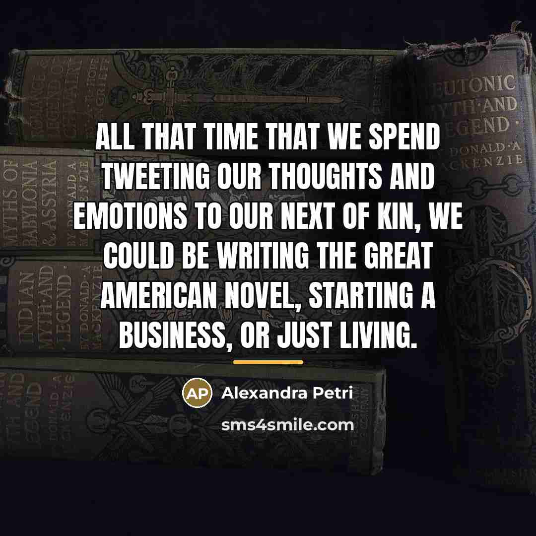 “All that time that we spend tweeting our thoughts and…” quote by Alexandra Petri