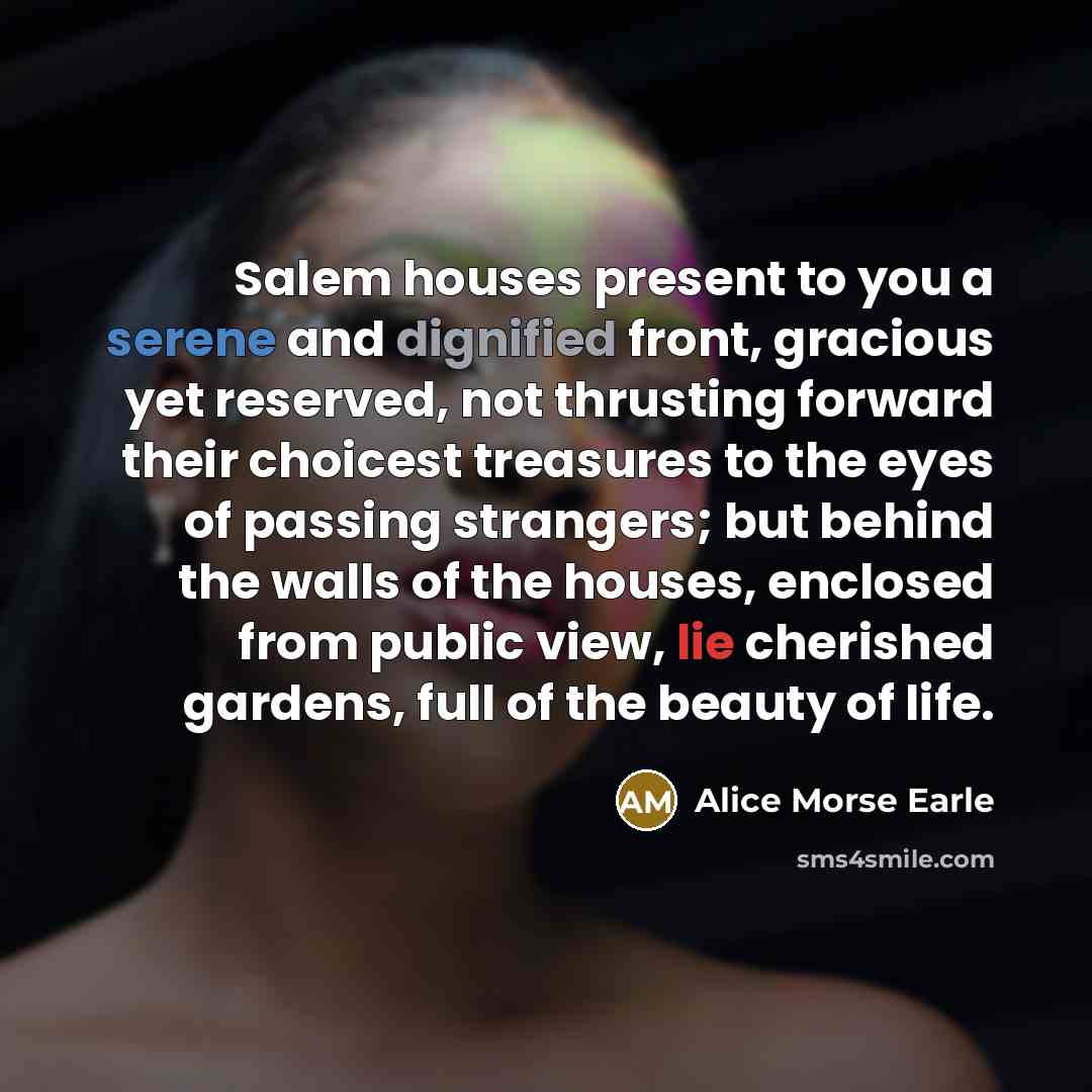 “Salem houses present to you a serene and dignified front,…” quote by Alice Morse Earle
