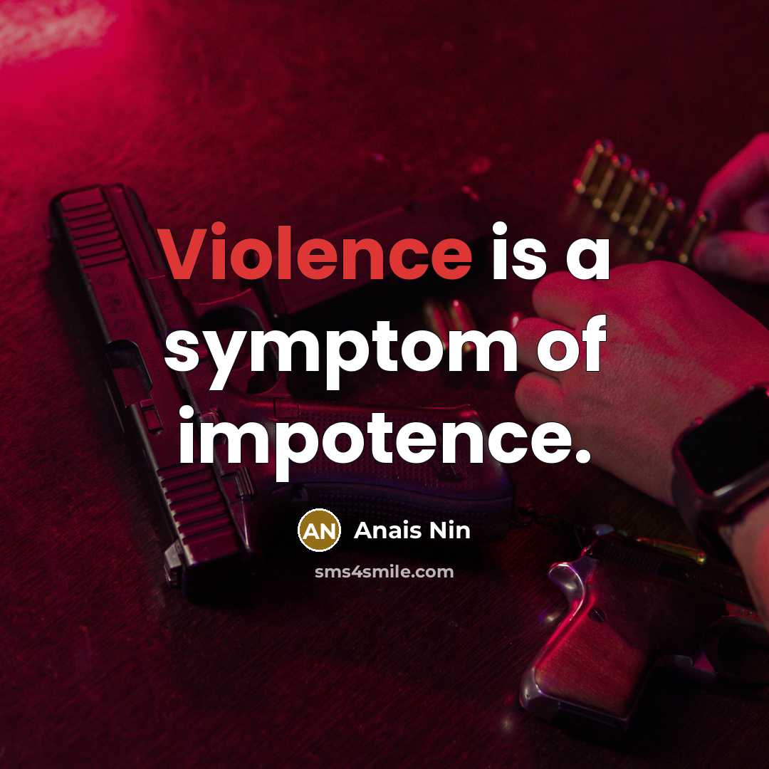 “Violence is a symptom of impotence.…” quote by Anais Nin