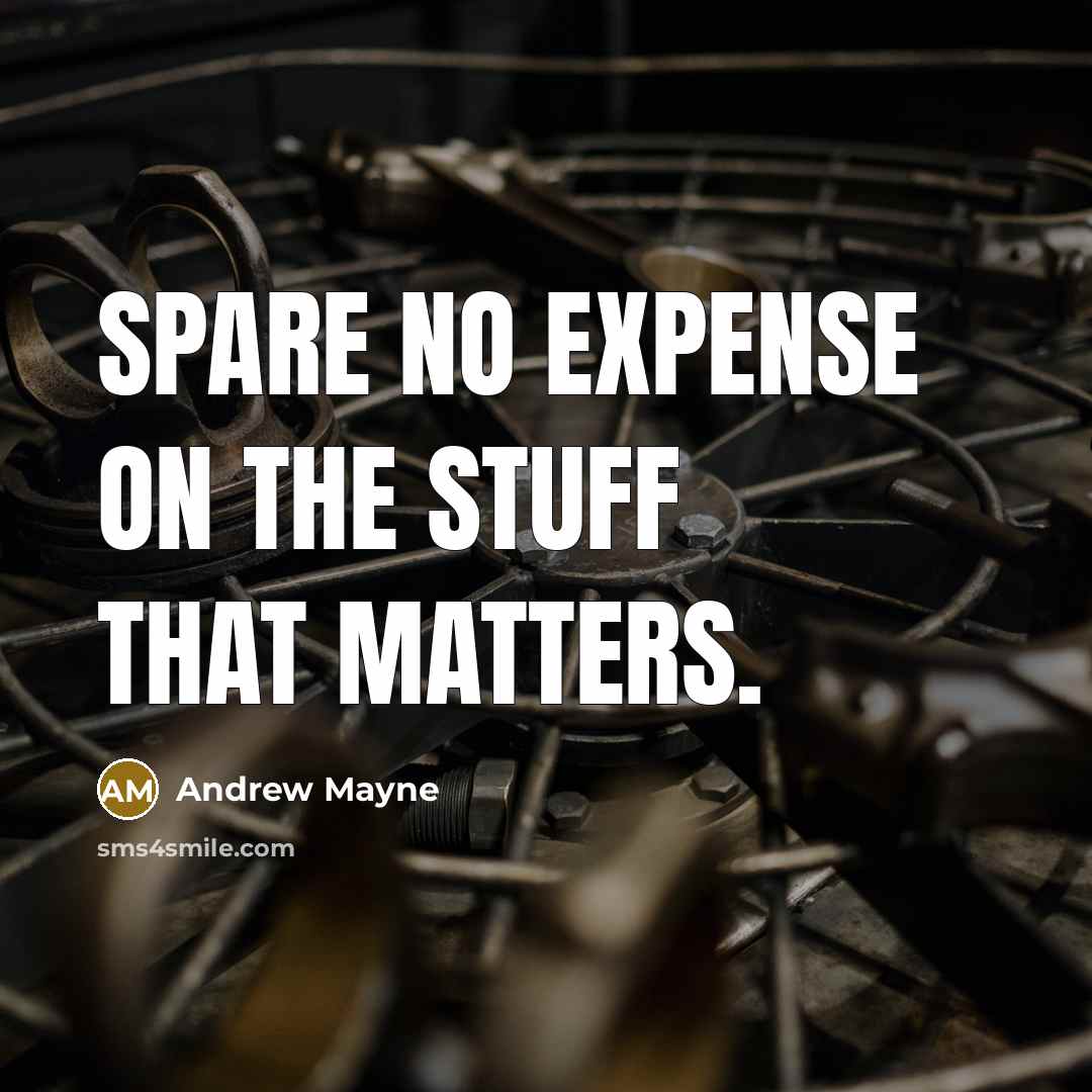 “Spare no expense on the stuff that matters.” quote by Andrew Mayne