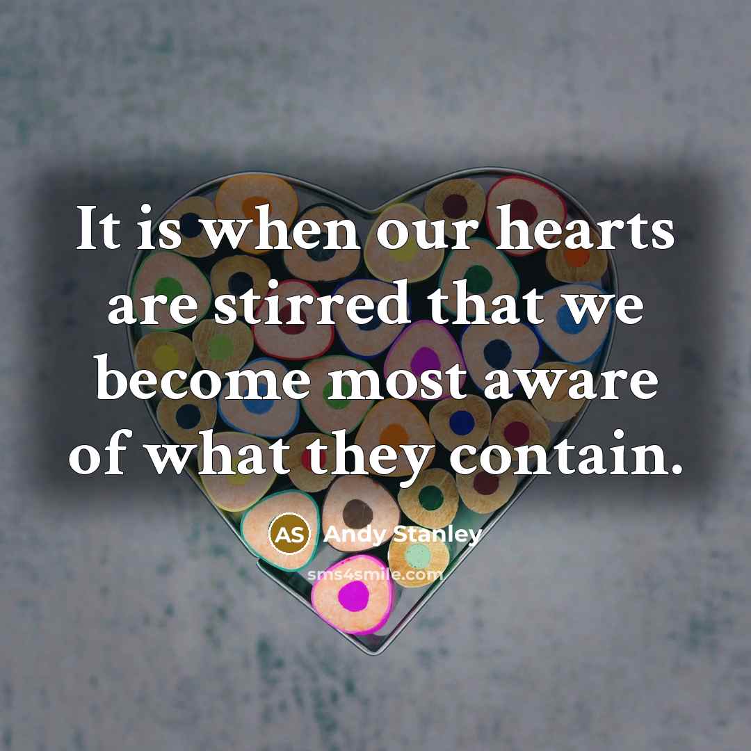 “It is when our hearts are stirred that we become…” quote by Andy Stanley