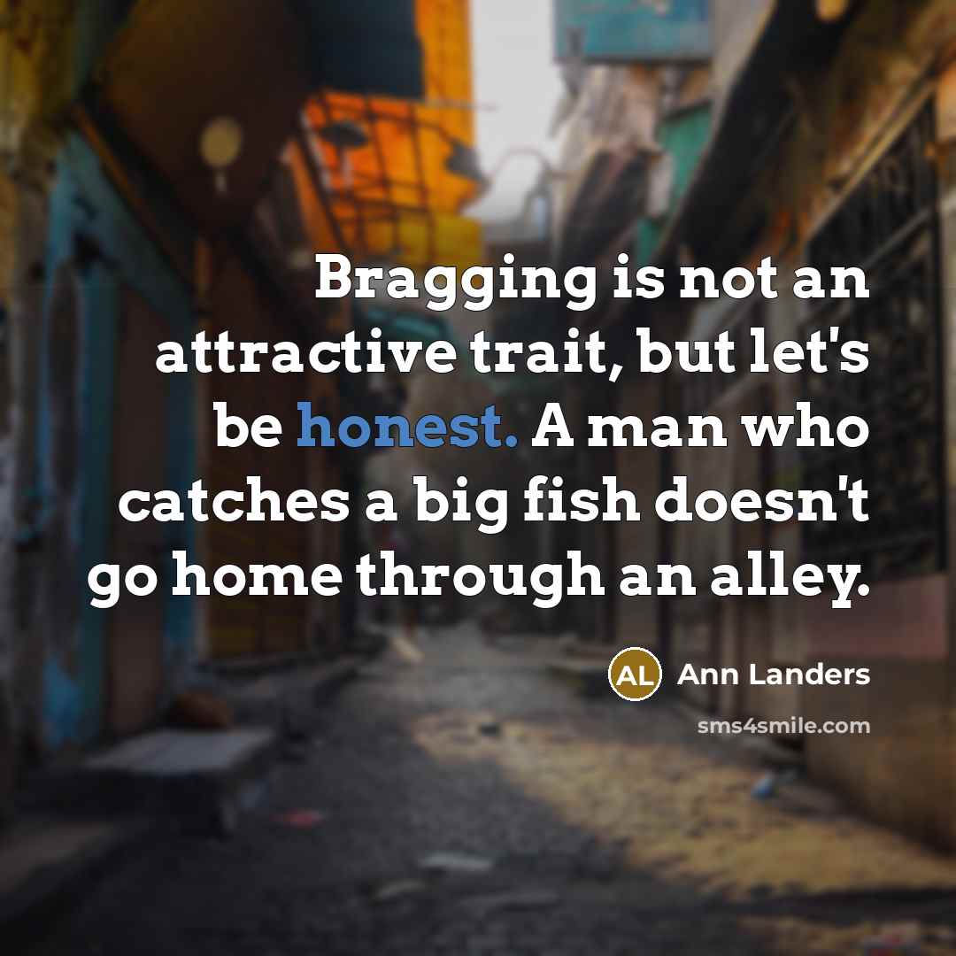 “Bragging is not an attractive trait, but let's be honest.…” quote by Ann Landers
