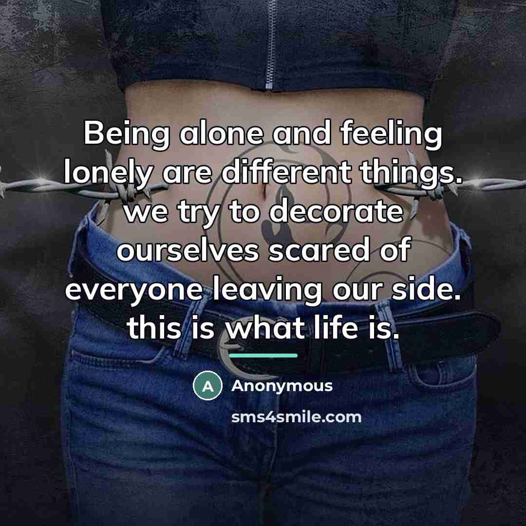 “Being alone and feeling lonely are different things. we try…” quote by Anonymous