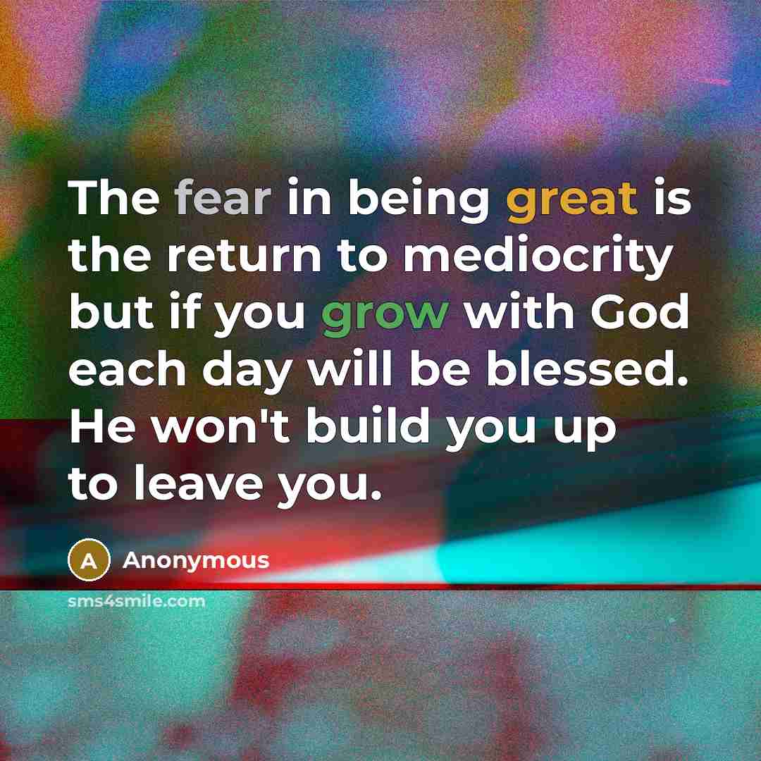 “The fear in being great is the return to mediocrity…” quote by Anonymous