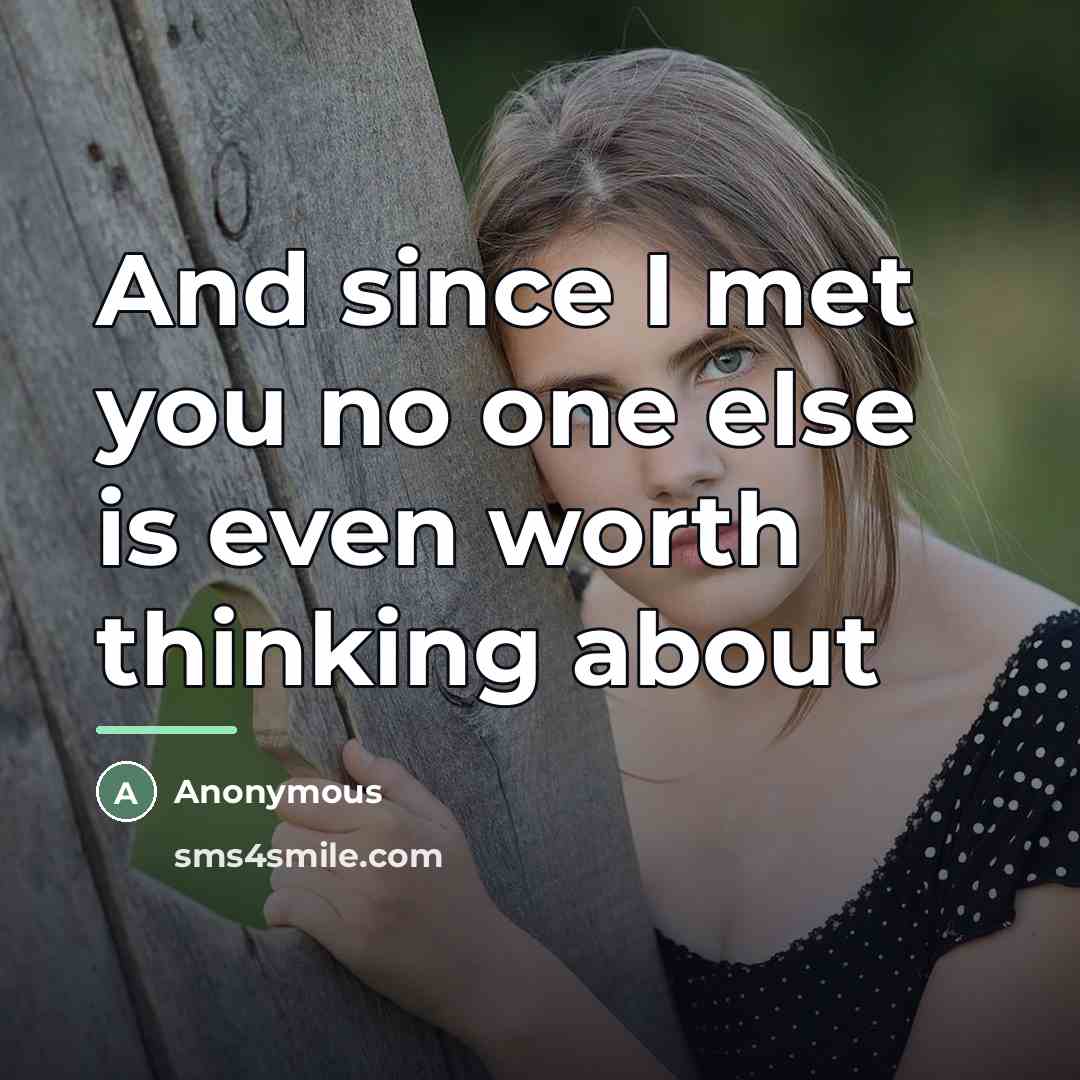 “And since I met you no one else is even…” quote by Anonymous
