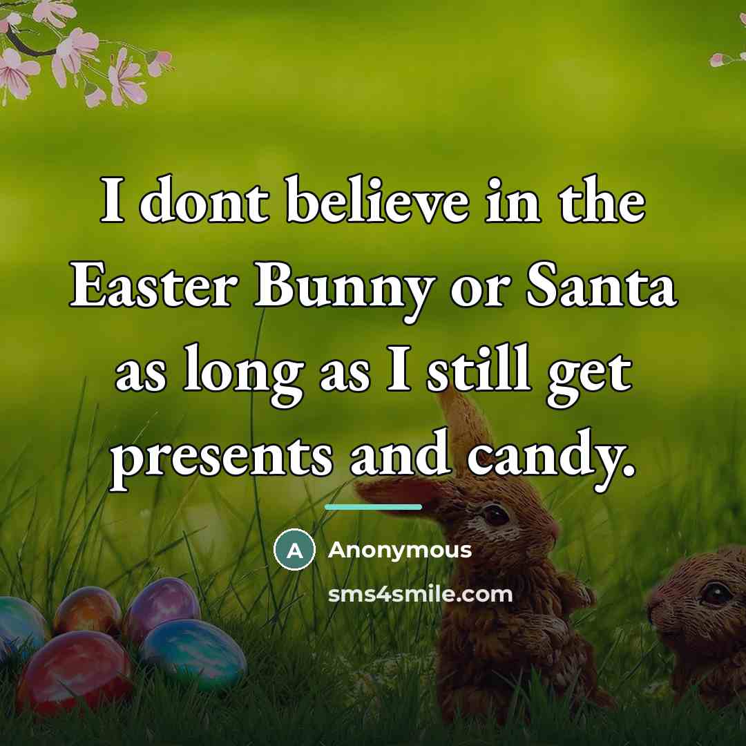 “I dont believe in the Easter Bunny or Santa as…” quote by Anonymous