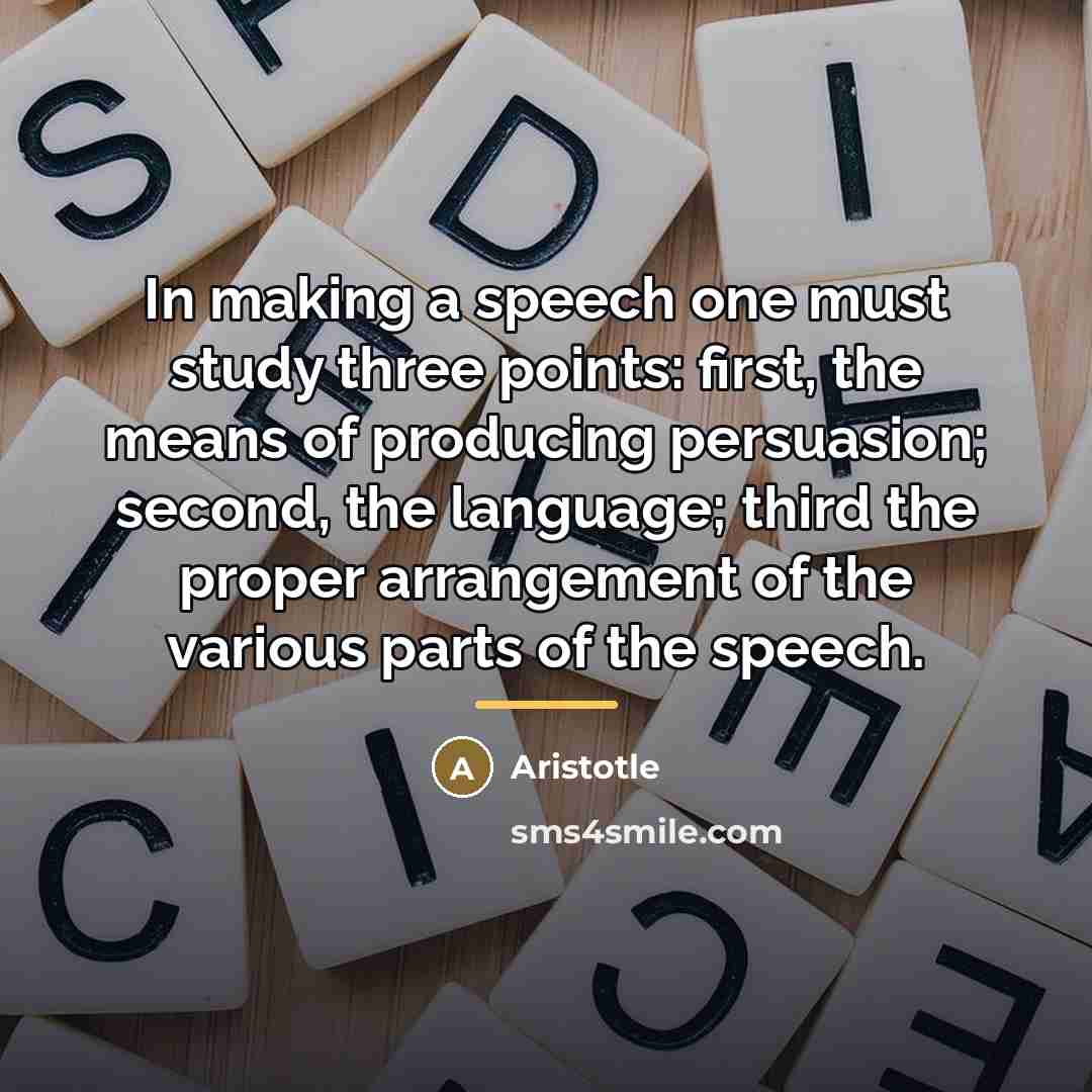 “In making a speech one must study three points: first,…” quote by Aristotle