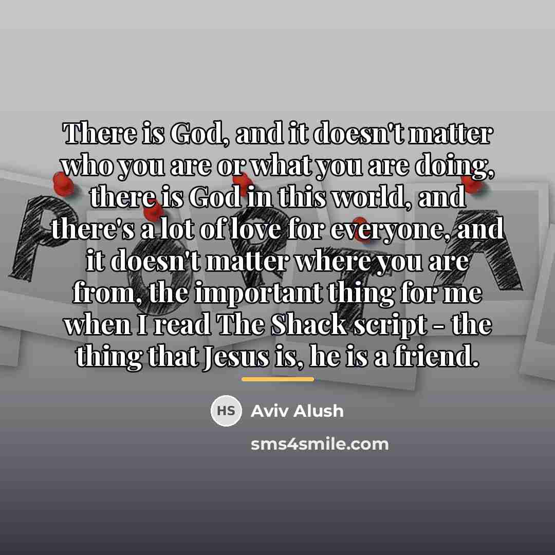 “There is God, and it doesn't matter who you are…” quote by Aviv Alush