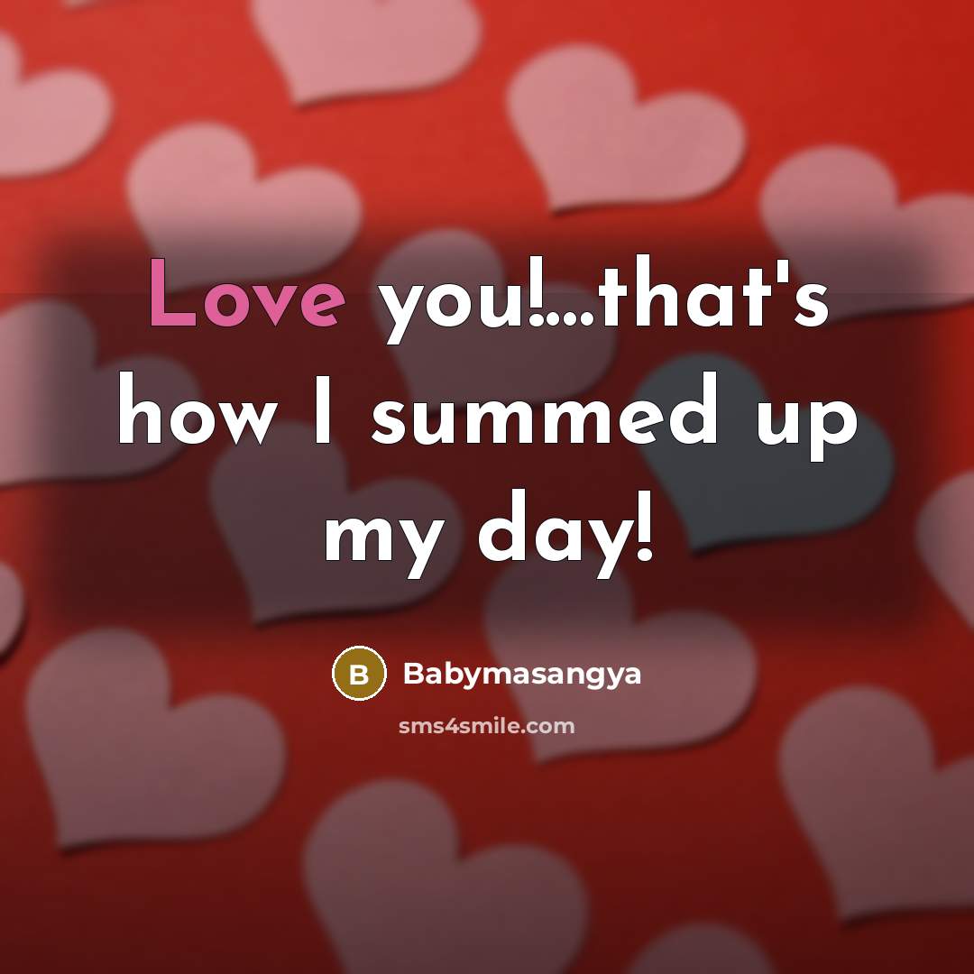 “Love you!…that's how I summed up my day!” quote by Babymasangya