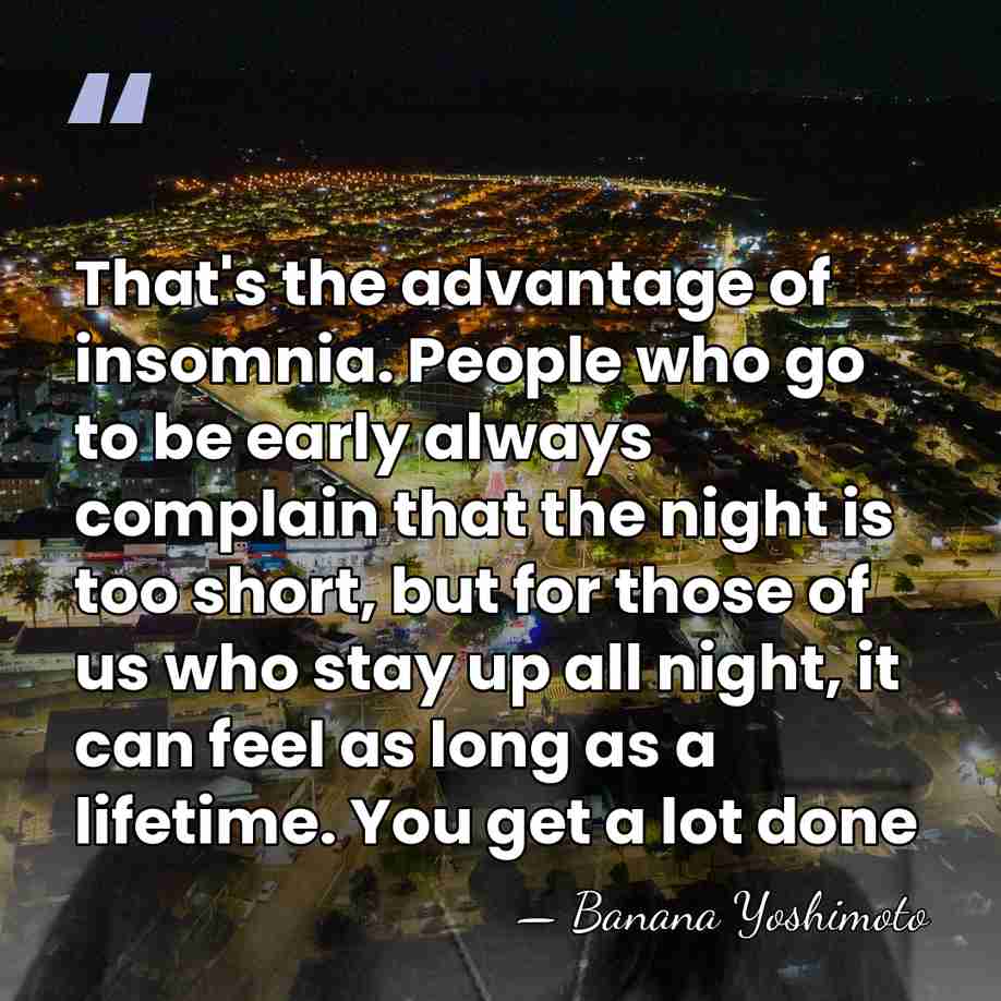 That's the advantage of insomnia. People who go to be early always&hellip; - Banana Yoshimoto