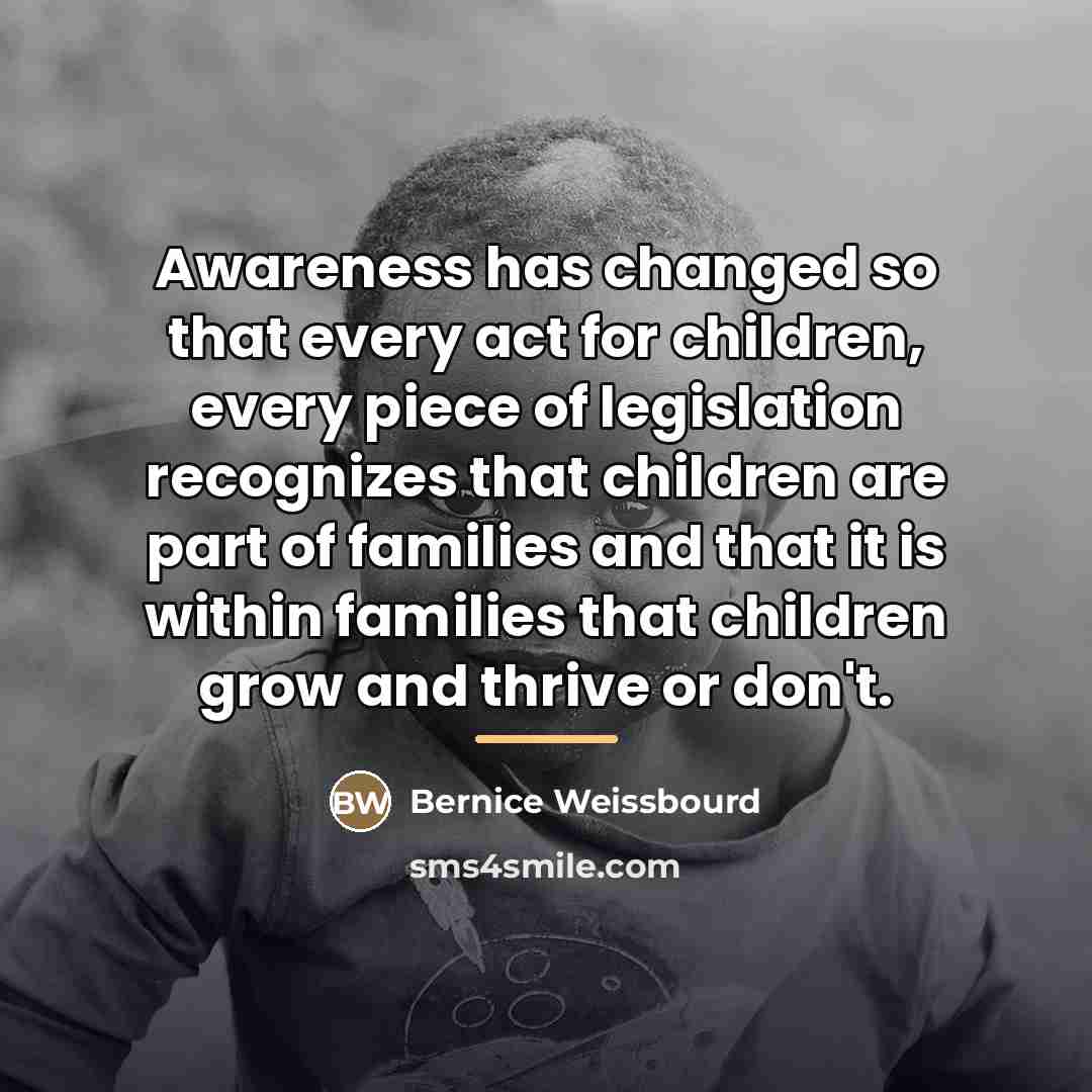 “Awareness has changed so that every act for children, every…” quote by Bernice Weissbourd