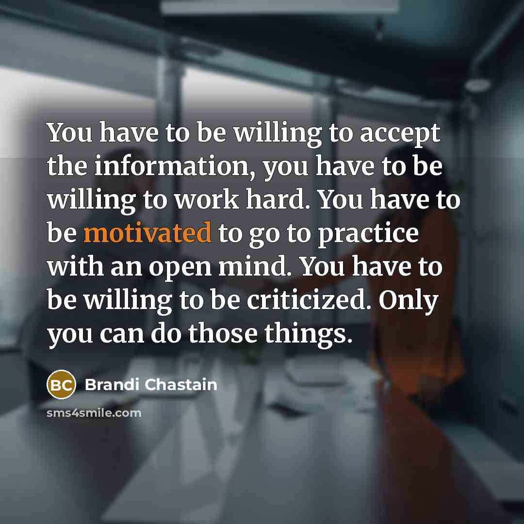 “You have to be willing to accept the information, you…” quote by Brandi Chastain