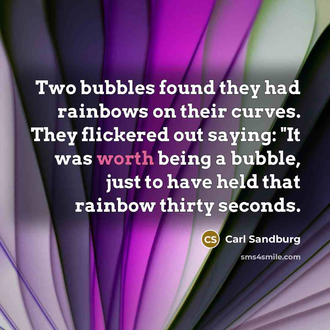 “Two bubbles found they had rainbows on their curves. They…” quote by Carl Sandburg
