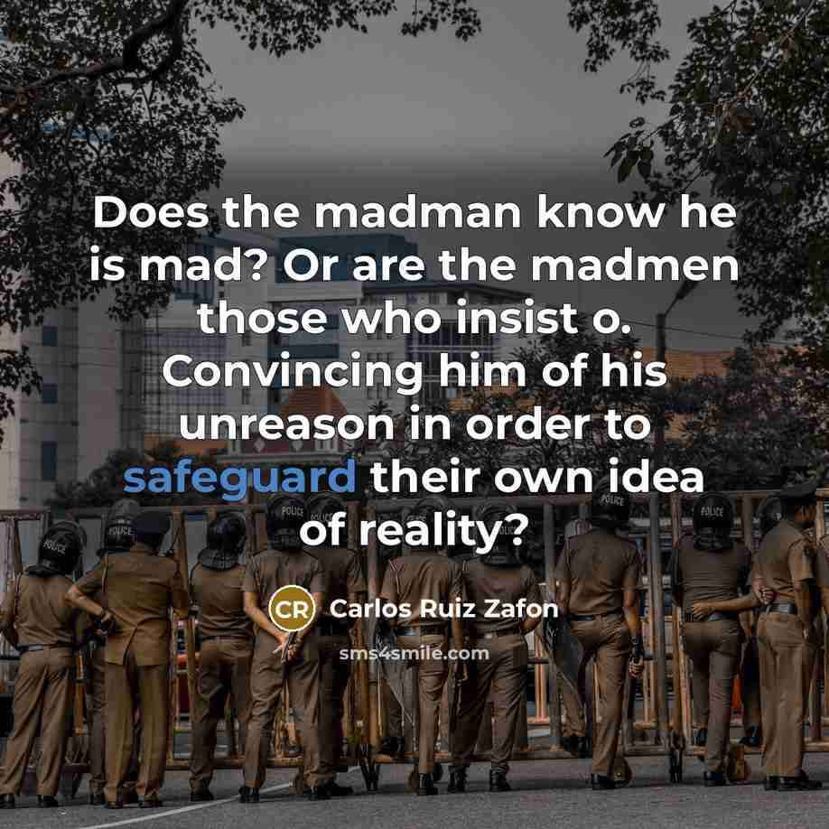 “Does the madman know he is mad? Or are the…” quote by Carlos Ruiz Zafon