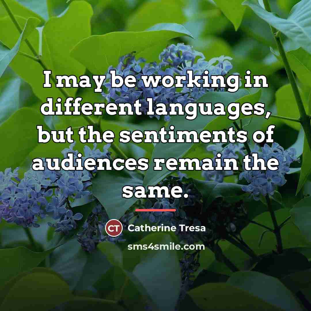 “I may be working in different languages, but the sentiments…” quote by Catherine Tresa