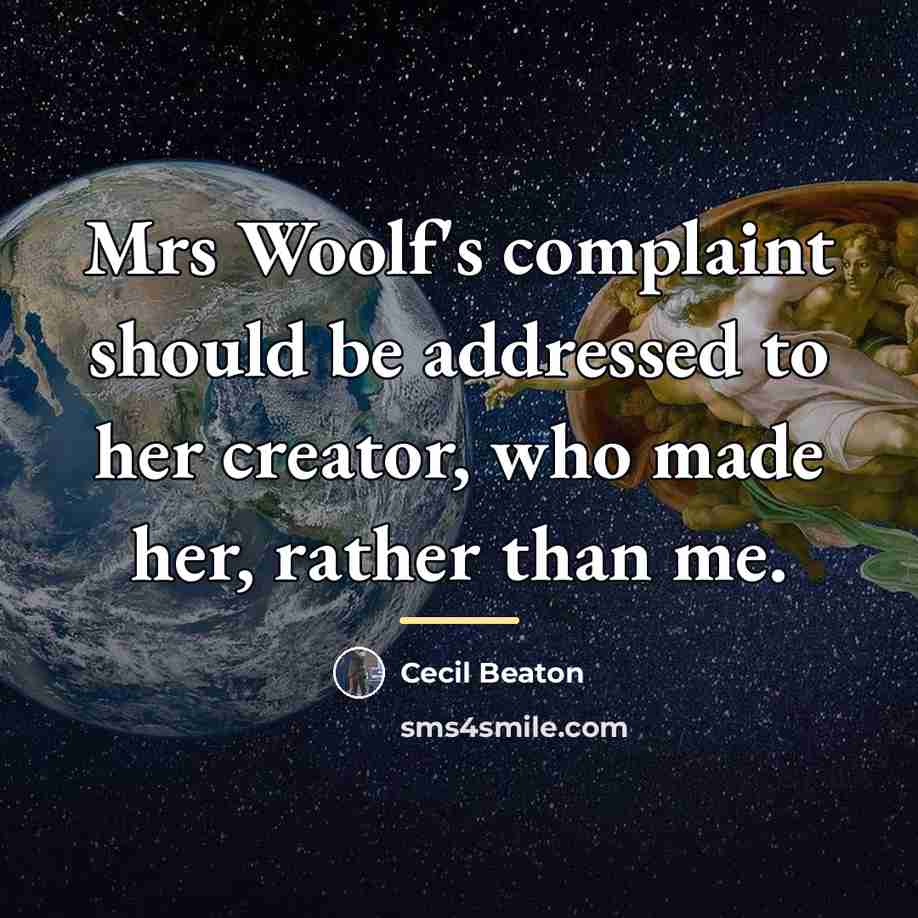 “Mrs Woolf's complaint should be addressed to her creator, who…” quote by Cecil Beaton