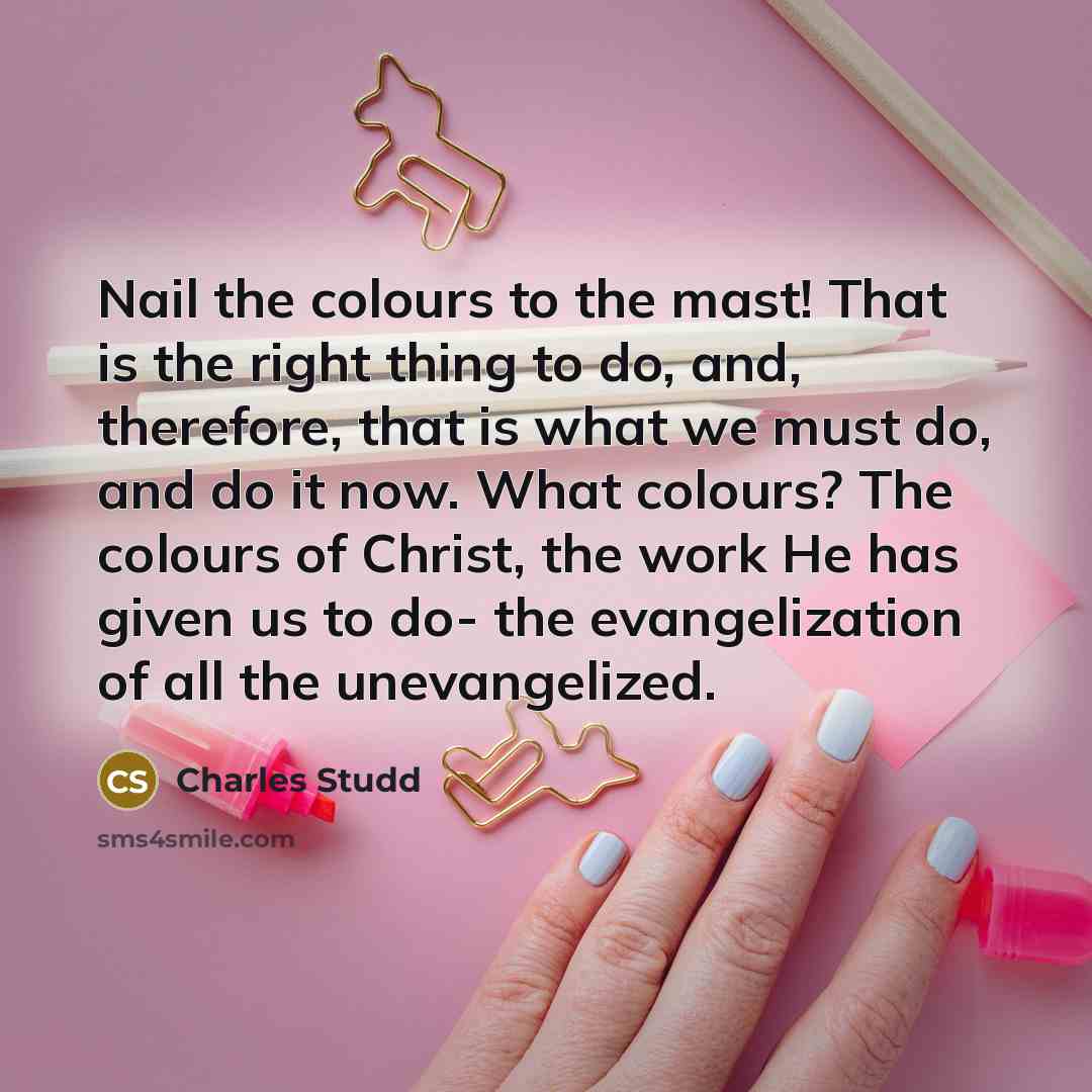 “Nail the colours to the mast! That is the right…” quote by Charles Studd