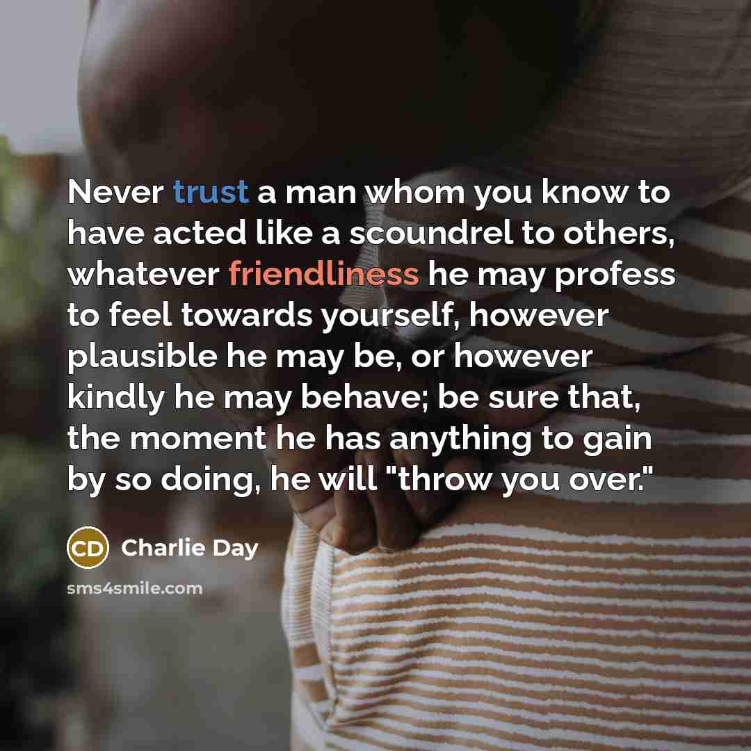 “Never trust a man whom you know to have acted…” quote by Charlie Day